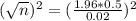 (\sqrt{n})^{2} = (\frac{1.96*0.5}{0.02})^{2}
