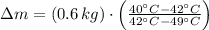 \Delta m = (0.6\,kg)\cdot \left(\frac{40 ^{\circ}C - 42^{\circ}C}{42^{\circ}C-49^{\circ}C} \right)