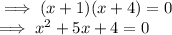 \implies(x+1)(x+4)=0\\\implies x^2+5x+4=0