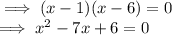 \implies(x-1)(x-6)=0\\\implies x^2-7x+6=0
