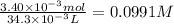 \frac{3.40 \times 10^{-3} mol}{34.3 \times 10^{-3} L} = 0.0991 M