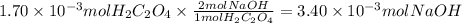 1.70 \times 10^{-3} molH_2C_2O_4  \times \frac{2molNaOH}{1molH_2C_2O_4} = 3.40 \times 10^{-3} molNaOH