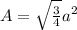 A = \sqrt{\frac{3}{4} }a^2