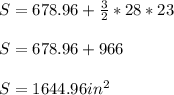 S = 678.96 + \frac{3}{2} * 28 * 23\\\\S = 678.96 + 966\\\\S = 1644.96in^2