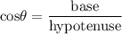 \rm cos\theta=\dfrac{\rm base}{\rm hypotenuse}