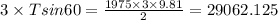 3\times Tsin60 = \frac{1975\times 3\times 9.81}{2} = 29062.125