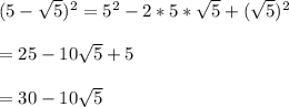 (5-\sqrt{5})^{2}=5^{2}-2*5*\sqrt{5}+(\sqrt{5})^{2}\\\\ =25-10\sqrt{5}+5\\\\=30-10\sqrt{5}