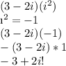 (3-2i)(i^2)\\\i^2=-1\\(3-2i)(-1)\\-(3-2i) *1\\-3+2i!