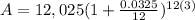 A=12,025(1+\frac{0.0325}{12})^{12(3)}