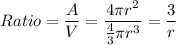Ratio=\dfrac{A}{V}=\dfrac{4\pi r^2}{\frac{4}{3}\pi r^3}=\dfrac{3}{r}
