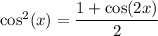 \cos^2(x)=\dfrac{1+\cos(2x)}{2}