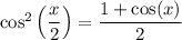\cos^2\left(\dfrac{x}{2}\right)=\dfrac{1+\cos(x)}{2}