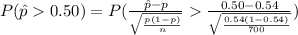 P(\hat p0.50)=P(\frac{\hat p-p}{\sqrt{\frac{p(1-p)}{n}}}\frac{0.50-0.54}{\sqrt{\frac{0.54(1-0.54)}{700}}})