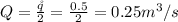 Q = \frac{\r q}{2} = \frac{0.5}{2} = 0.25 m^3 /s