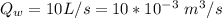 Q_w = 10 L/s = 10 *10^{-3}  \ m^3 /s