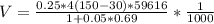 V = \frac{0.25 * 4 (150 - 30 ) * 59616 }{1+ 0.05 * 0.69} * \frac{1}{1000}