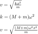 v=\sqrt{\frac{kx^2}{m}}\\\\k=(M+m)\omega^2\\\\v=\sqrt{\frac{(M+m)\omega^2 x^2}{m}}