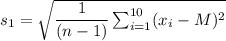 s_1=\sqrt{\dfrac{1}{(n-1)}\sum_{i=1}^{10}(x_i-M)^2}\\\\\\
