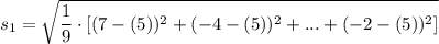 s_1=\sqrt{\dfrac{1}{9}\cdot [(7-(5))^2+(-4-(5))^2+...+(-2-(5))^2]}\\\\\\