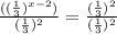 \frac{((\frac{1}{3} )^{x-2} )}{(\frac{1}{3} )^{2} } =  \frac{(\frac{1}{3} )^{2} }{(\frac{1}{3} )^{2} } \\