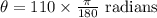 \theta = 110 \times \frac{\pi}{180} \text{ radians}