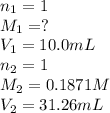 n_1=1\\M_1=?\\V_1=10.0mL\\n_2=1\\M_2=0.1871M\\V_2=31.26mL