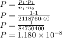 P = \frac{p_{1} \cdot p_{1}} {n_{1} \cdot n_{2}}\\P = \frac{1 \cdot 1}{2118760 \cdot 40}\\P = \frac{1}{84750400}\\P = 1.180 \times 10^{-8}