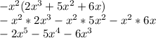 -x^{2}(2x^{3}+5x^{2}+6x)\\  -x^{2} *2x^{3}-x^{2} *5x^{2} -x^{2} *6x\\-2x^{5} -5x^{4} -6x^{3}