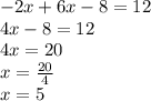 -2x+6x-8=12\\4x-8=12\\4x=20\\x=\frac{20}{4}\\ x=5