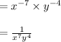 =x^{-7}\times y^{-4}\\\\=\frac{1}{x^{7} y^{4}}