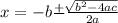 x=-b\frac{+}{}\frac{\sqrt[]{b^2-4ac} }{2a}