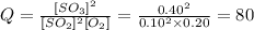 Q = \frac{[SO_3]^{2} }{[SO_2]^{2}[O_2] } = \frac{0.40^{2} }{0.10^{2}\times 0.20  } = 80
