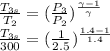 \frac{T_{3s} }{T_{2} } = (\frac{P_{3} }{P_{2} }) ^{\frac{\gamma - 1}{\gamma} } \\\frac{T_{3s} }{300 } = (\frac{1 }{2.5 }) ^{\frac{1.4 - 1}{1.4 }