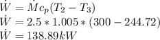 \dot{W} = \dot{M}  c_{p} (T_{2} - T_{3})\\ \dot{W} = 2.5 * 1.005* (300-244.72)\\ \dot{W} = 138.89 kW