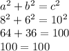 a^{2}+b^{2} =c^{2} \\8^{2} +6^{2} =10^{2}\\ 64+36=100 \\100=100