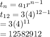 t_{n} =a_{1}r^{n-1}\\t_{12}=3(4)^{12-1}\\=3(4)^{11}\\=12582912