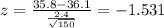 z=\frac{35.8-36.1}{\frac{2.4}{\sqrt{150}}}=-1.531