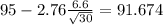 95-2.76\frac{6.6}{\sqrt{30}}=91.674