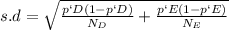 s.d = \sqrt{\frac{p`D (1-p`D)}{N_D} + \frac{p`E(1-p`E)}{N_E}}