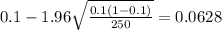 0.1 - 1.96\sqrt{\frac{0.1(1-0.1)}{250}}=0.0628