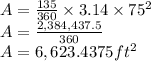 A=\frac{135}{360}  \times 3.14 \times 75^2 \\A = \frac{2,384,437.5}{360}\\A= 6,623.4375ft^2