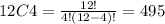 12C4=\frac{12!}{4!(12-4)!}=495