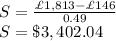 S=\frac{\pounds1,813- \pounds146}{0.49} \\S=\$3,402.04