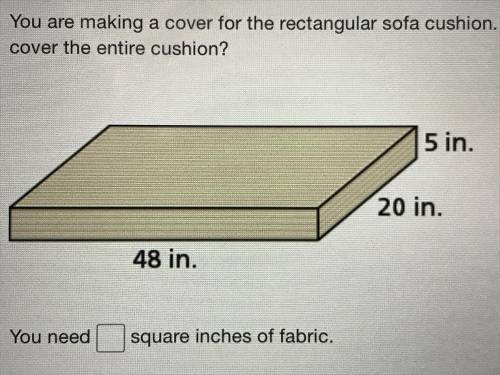 You're making a cover for a rectangular sofa cushion how much fabric do you need to cover the entire