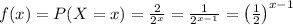 f(x) = P(X=x) = \frac{2}{2^x}  = \frac{1}{2^{x-1}} = \big( \frac{1}{2} \big)^{x-1}