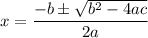 $x  =  \frac{-b\pm\sqrt{b^2-4ac}} {2a}  }   $
