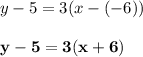 y - 5 = 3(x - (-6))\\\\\mathbf{y - 5 = 3(x + 6)}