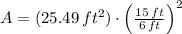 A = (25.49\,ft^{2})\cdot \left(\frac{15\,ft}{6\,ft} \right)^{2}