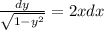 \frac{dy}{\sqrt{1-y^2} } = 2xdx