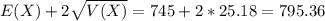 E(X) + 2\sqrt{V(X)} = 745 + 2*25.18 = 795.36